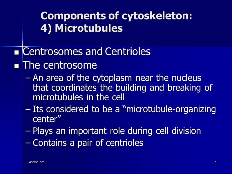 ahmad ata 27 Components of cytoskeleton:  4) Microtubules Centrosomes and Centrioles The centrosome